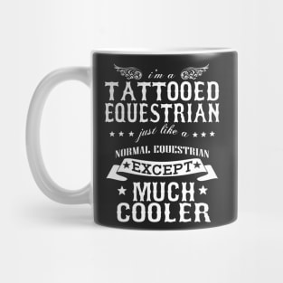 I’M A Tattooed Equestrian Just Like A Normal Equestrian Except Much Cooler Mug